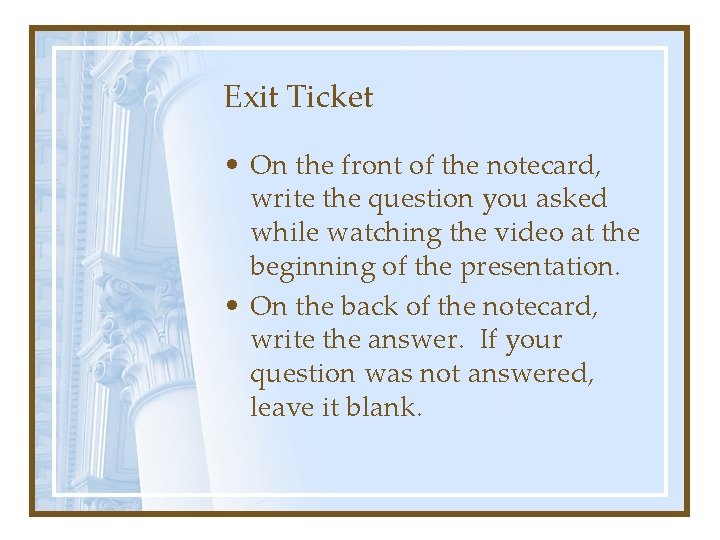 Exit Ticket • On the front of the notecard, write the question you asked