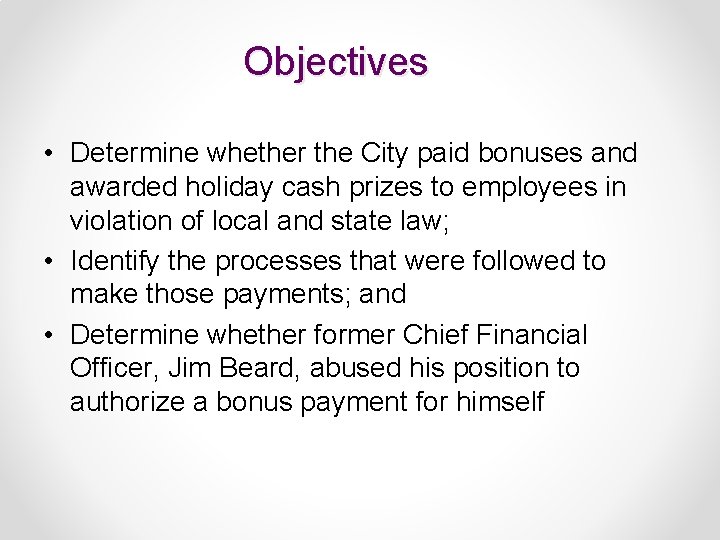 Objectives • Determine whether the City paid bonuses and awarded holiday cash prizes to