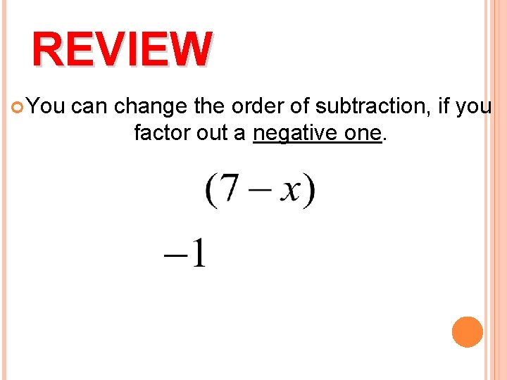 REVIEW You can change the order of subtraction, if you factor out a negative