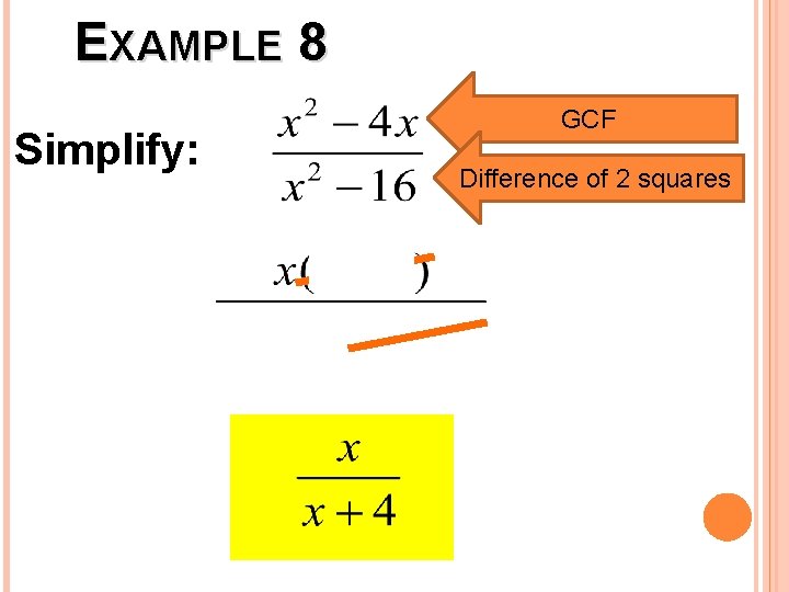 EXAMPLE 8 Simplify: GCF Difference of 2 squares 