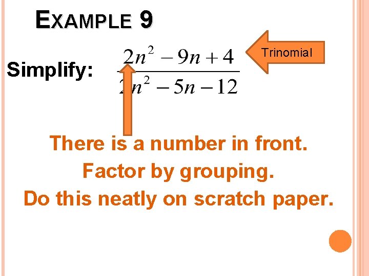 EXAMPLE 9 Simplify: Trinomial There is a number in front. Factor by grouping. Do