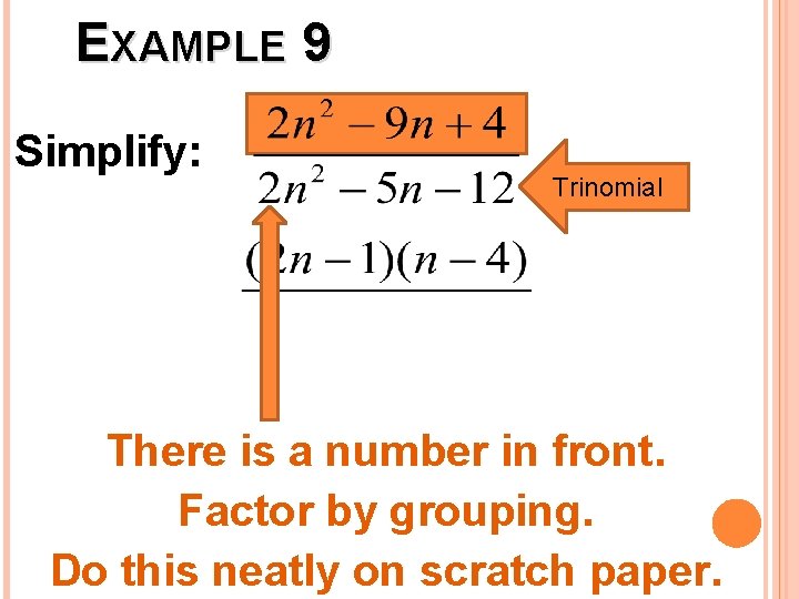 EXAMPLE 9 Simplify: Trinomial There is a number in front. Factor by grouping. Do