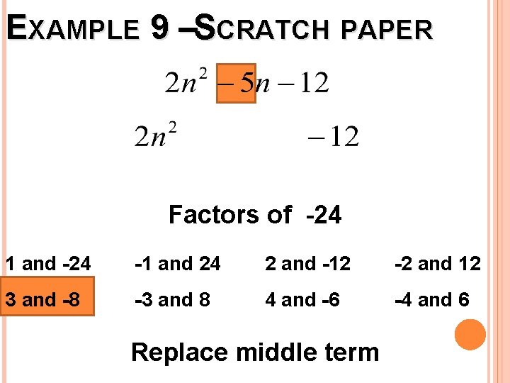 EXAMPLE 9 –SCRATCH PAPER Factors of -24 1 and -24 -1 and 24 2