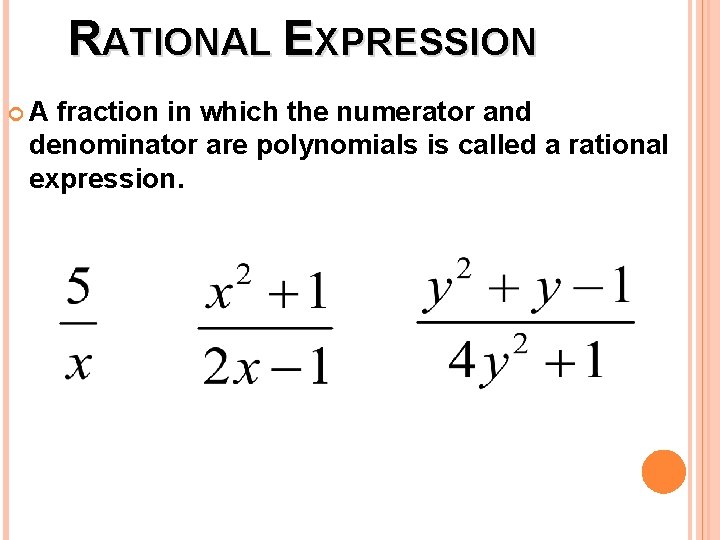 RATIONAL EXPRESSION A fraction in which the numerator and denominator are polynomials is called