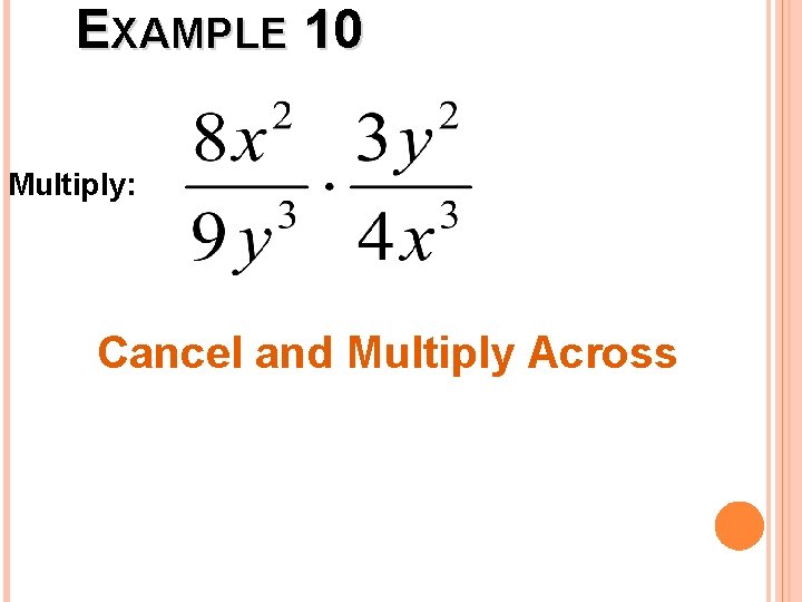 EXAMPLE 10 Multiply: Cancel and Multiply Across 