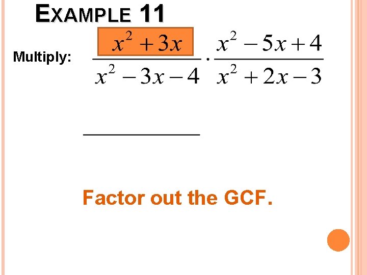 EXAMPLE 11 Multiply: Factor out the GCF. 