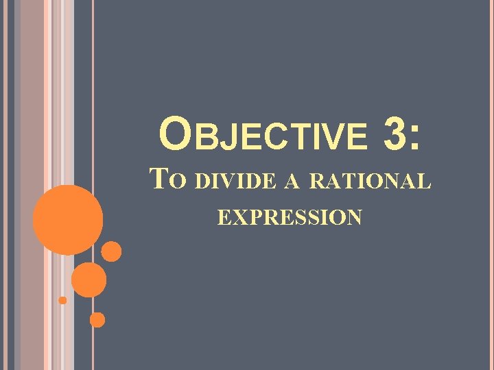 OBJECTIVE 3: TO DIVIDE A RATIONAL EXPRESSION 