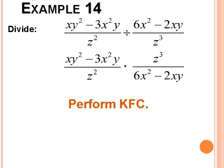 EXAMPLE 14 Divide: Perform KFC. 