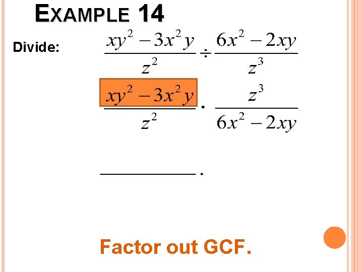 EXAMPLE 14 Divide: Factor out GCF. 