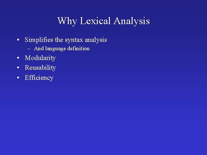 Why Lexical Analysis • Simplifies the syntax analysis – And language definition • Modularity