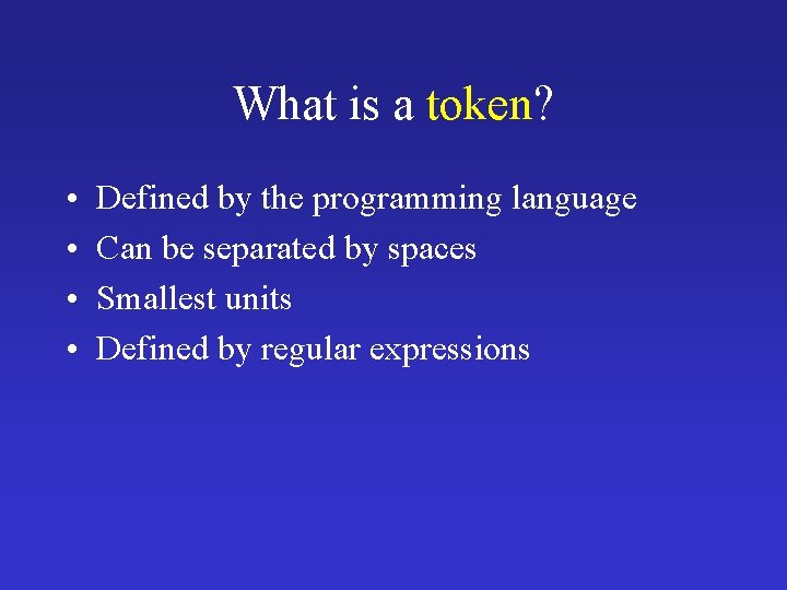 What is a token? • • Defined by the programming language Can be separated