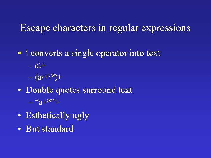 Escape characters in regular expressions •  converts a single operator into text –