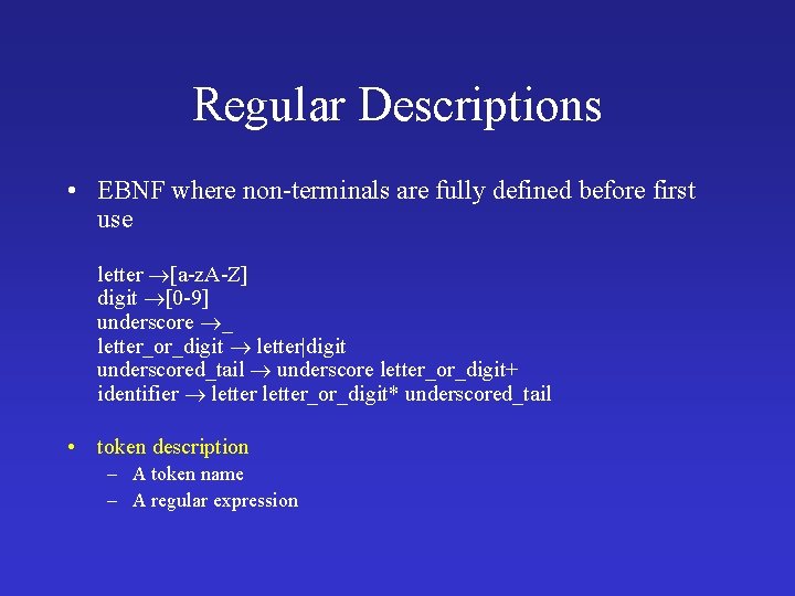 Regular Descriptions • EBNF where non-terminals are fully defined before first use letter [a-z.