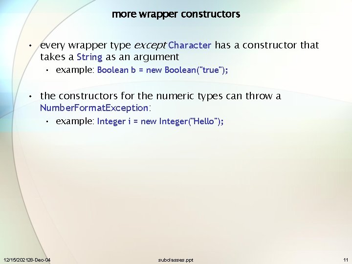 more wrapper constructors • every wrapper type except Character has a constructor that takes