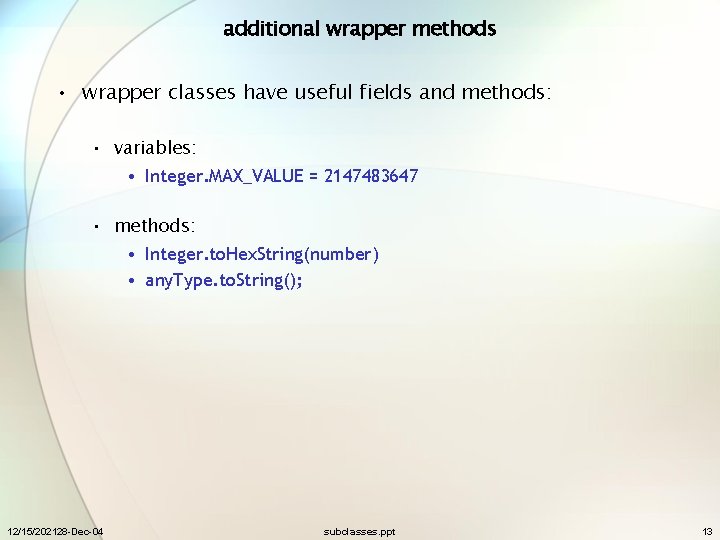 additional wrapper methods • wrapper classes have useful fields and methods: • variables: •