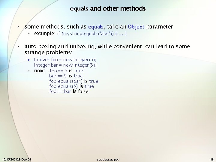 equals and other methods • some methods, such as equals, take an Object parameter
