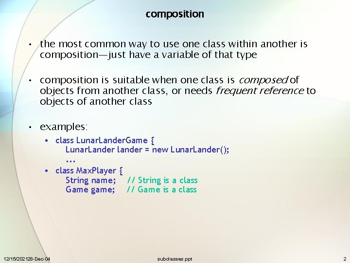 composition • the most common way to use one class within another is composition—just