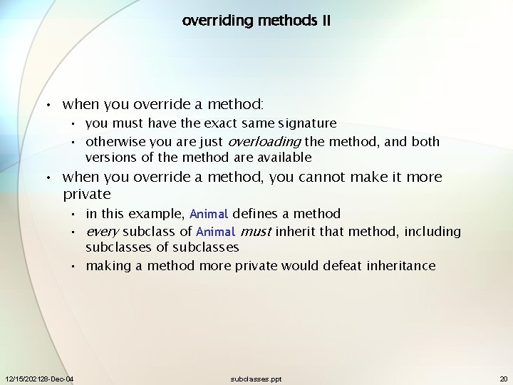 overriding methods II • when you override a method: • you must have the