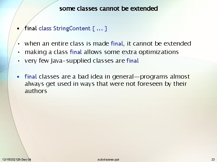 some classes cannot be extended • final class String. Content {. . . }