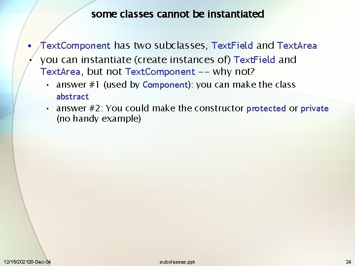 some classes cannot be instantiated • Text. Component has two subclasses, Text. Field and