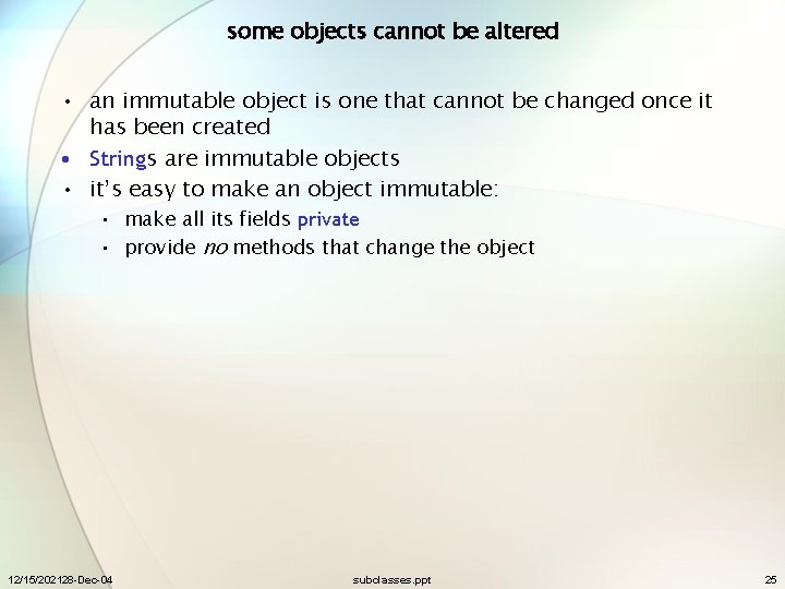 some objects cannot be altered • an immutable object is one that cannot be
