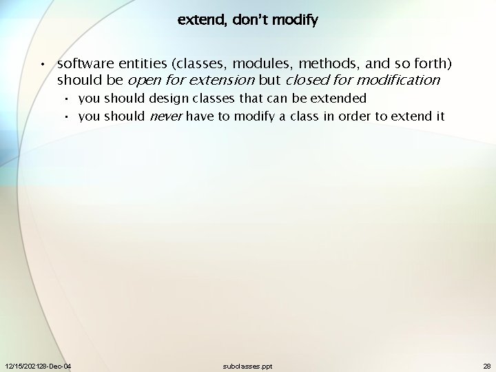 extend, don’t modify • software entities (classes, modules, methods, and so forth) should be