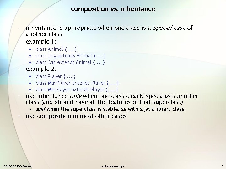 composition vs. inheritance • inheritance is appropriate when one class is a special case