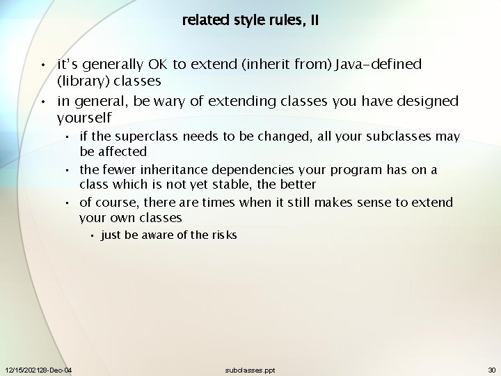 related style rules, II • it’s generally OK to extend (inherit from) Java-defined (library)