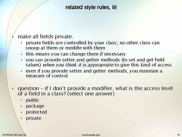 related style rules, III • make all fields private. • private fields are controlled