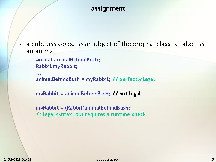 assignment • a subclass object is an object of the original class; a rabbit