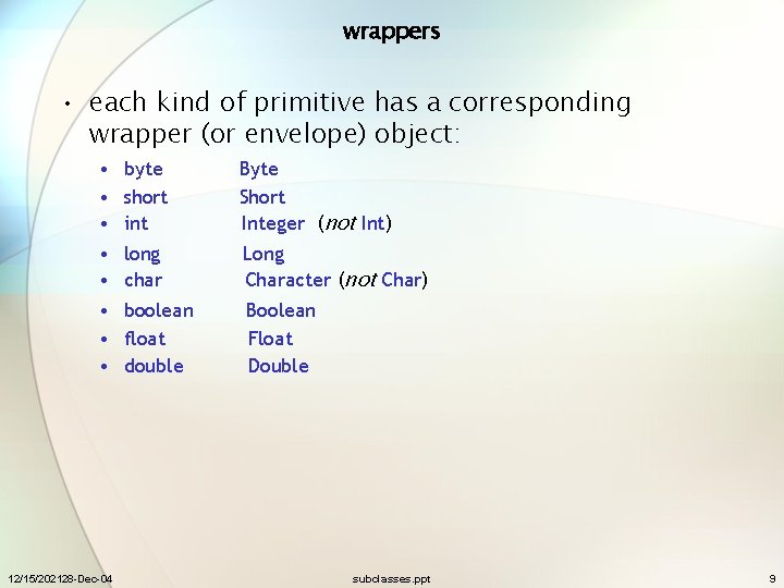 wrappers • each kind of primitive has a corresponding wrapper (or envelope) object: •