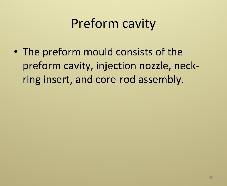 Preform cavity • The preform mould consists of the preform cavity, injection nozzle, neck‐