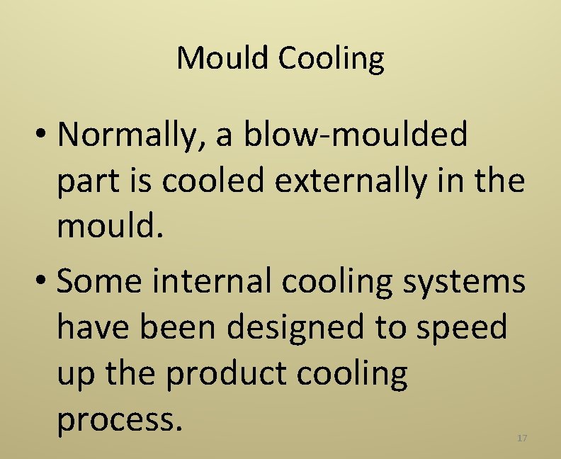 Mould Cooling • Normally, a blow‐moulded part is cooled externally in the mould. •