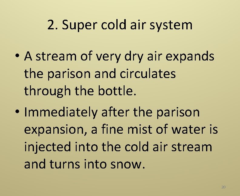 2. Super cold air system • A stream of very dry air expands the
