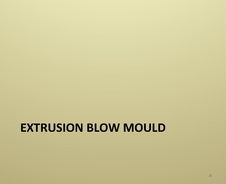 EXTRUSION BLOW MOULD 25 