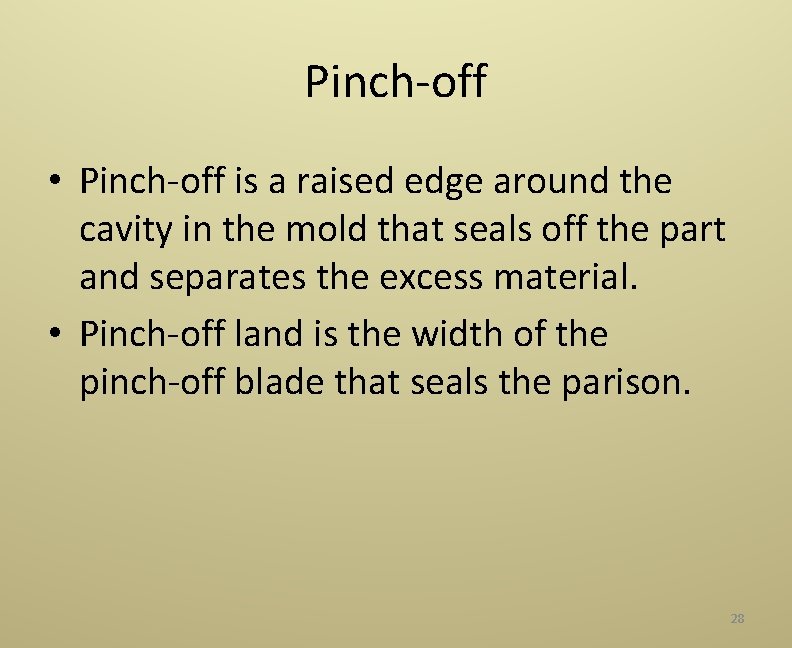 Pinch‐off • Pinch‐off is a raised edge around the cavity in the mold that