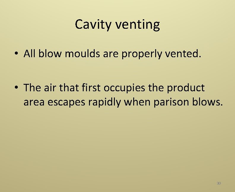 Cavity venting • All blow moulds are properly vented. • The air that first
