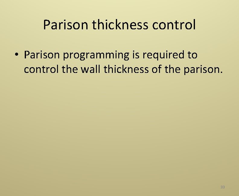 Parison thickness control • Parison programming is required to control the wall thickness of