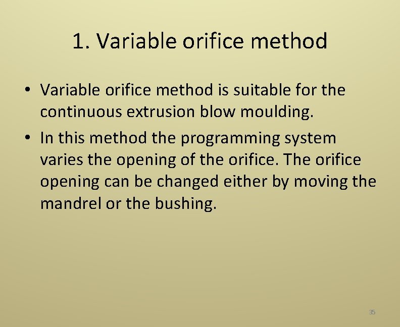 1. Variable orifice method • Variable orifice method is suitable for the continuous extrusion