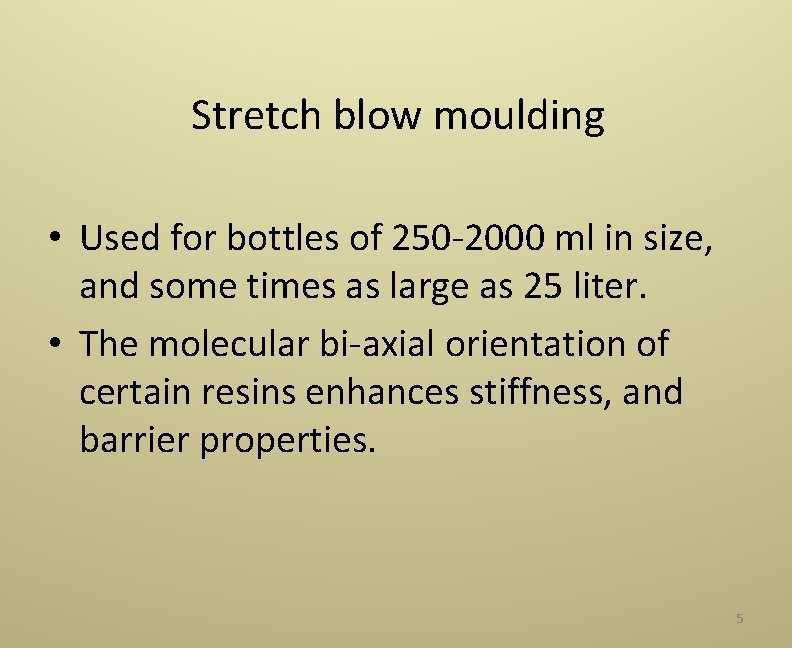 Stretch blow moulding • Used for bottles of 250‐ 2000 ml in size, and