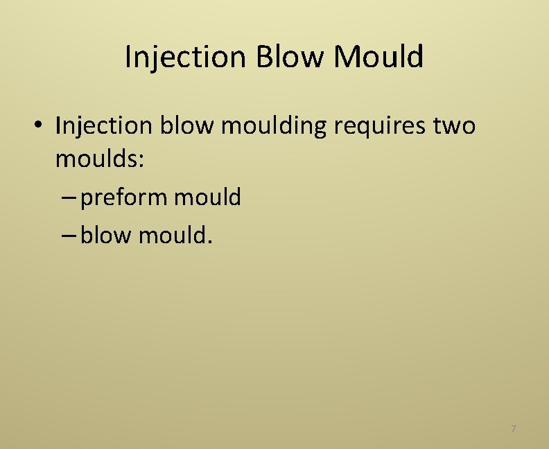 Injection Blow Mould • Injection blow moulding requires two moulds: – preform mould –