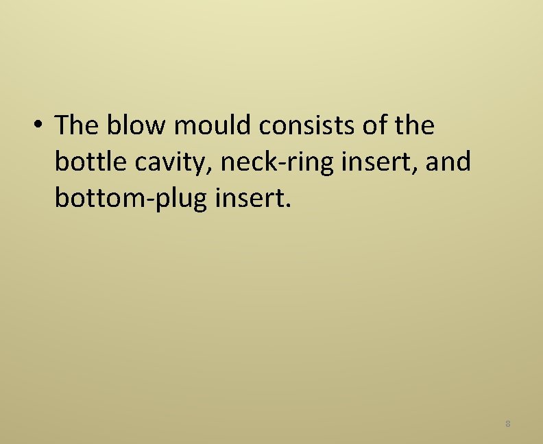  • The blow mould consists of the bottle cavity, neck‐ring insert, and bottom‐plug