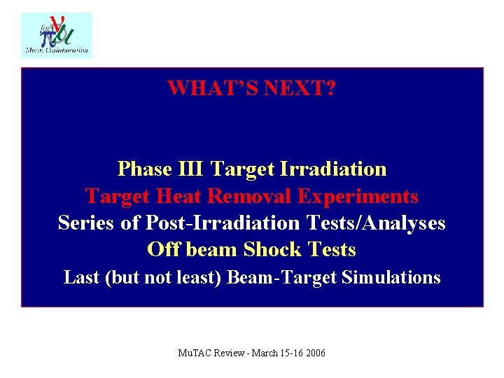 WHAT’S NEXT? Phase III Target Irradiation Target Heat Removal Experiments Series of Post-Irradiation Tests/Analyses