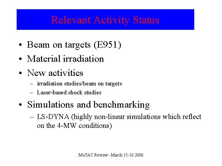 Relevant Activity Status • Beam on targets (E 951) • Material irradiation • New