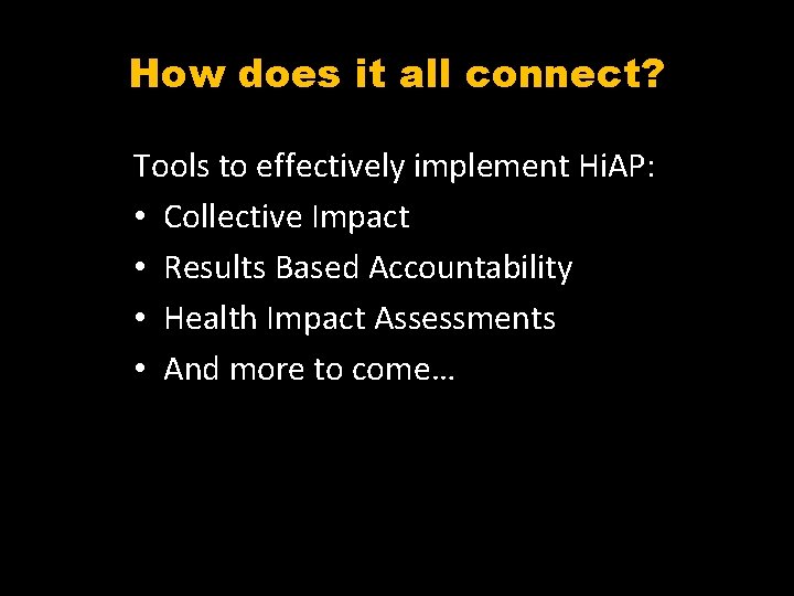How does it all connect? Tools to effectively implement Hi. AP: • Collective Impact