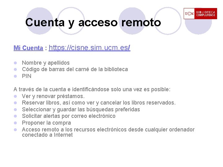 Cuenta y acceso remoto Mi Cuenta : https: //cisne. sim. ucm. es/ l l