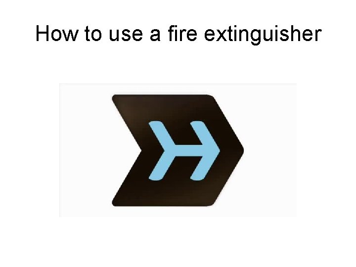 How to use a fire extinguisher 