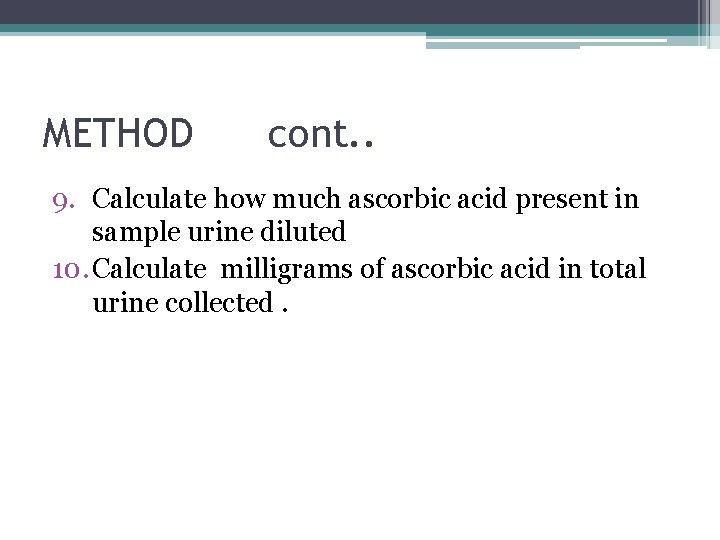 METHOD cont. . 9. Calculate how much ascorbic acid present in sample urine diluted