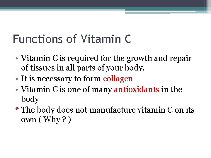 Functions of Vitamin C • Vitamin C is required for the growth and repair