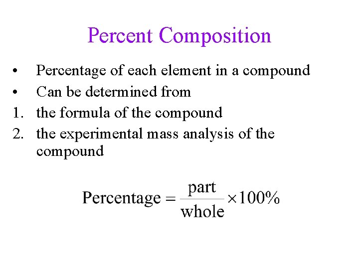 Percent Composition • • 1. 2. Percentage of each element in a compound Can Percent Composition • • 1. 2. Percentage of each element in a compound Can